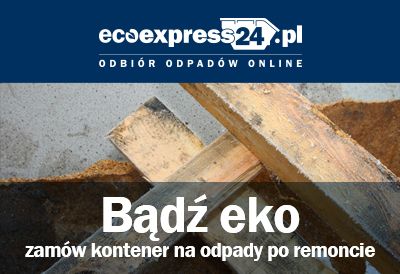 Bądź eko - zamów kontener na odpady po remoncie